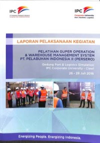 Laporan pelaksanaan kegiatan pelatihan guper operation & warehouse management system PT. Pelabuhan Indonesia II (persero) 26-28 Juli 2016