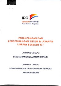 Perancangan dan pengembangan sistem & layanan library berbasis ict : laporan tahap 2 pengembangan layanan library laporan tahap 3 pengembangan dan penyiapan petugas layanan library