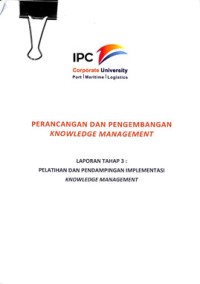 Perancangan dan pengembangan knowledge management laporan tahap 3 : pelatihan dan pendampingan implementasi knowledge management