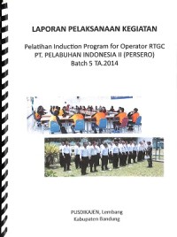 Laporan pelaksanaan kegiatan pelatihan induction program for operator RTGC PT. Pelabuhan Indonesia II (persero) batch 5 ta.2014