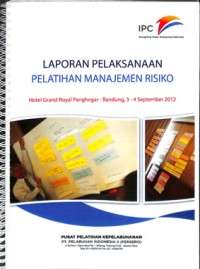 Laporan pelaksanaan pelatihan manajemen risiko : hotel Grand Royal Panghegar - Bandung 3 - 4 September 2012