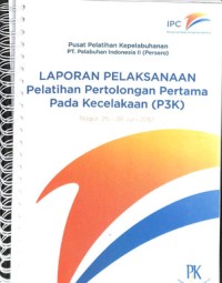 Laporan pelaksanaan pelatihan pertolongan pertama pada kecelakaan (p3k) ; bogor, 25 - 28 Juni 2012