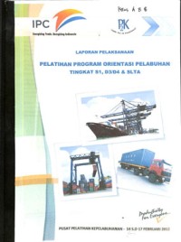 Laporan pelaksanaan pelatihan orientasi pelabuhan tingkat s1, d3/d4 & slta ; 14 s.d 17 Februari 2012