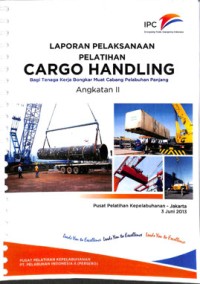 Laporan pelaksanaan pelatihan cargo handling bagi tenaga bongkar muat cabang pelabuhan panjang angkatan ii ; 3 Juni 2013