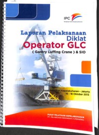 Laporan pelaksanaan diklat operator GLC (gantry luffing crane) & sio