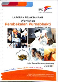 Laporan pelaksanaan workshop pembekalan purnabhakti angkatan vii & viii