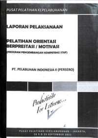 Laporan pelaksanaan pelatihan orientasi berprestasi / motivasi (program pengembangan kompetensi staf) pt. pelabuhan indonesia ii (persero)