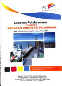 Laporan pelaksanaan pelatihan program orientasi pelabuhan bagi pekerja dalam masa percobaan tahun 2013 ; 8 -10 April 2013