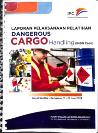 Laporan pelaksanaan pelatihan dangerous cargo handling (imdg code) ; 11 -12 Juni 2013