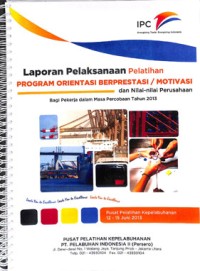 Laporan pelaksanaan pelatihan program orientasi berprestasi / motivasi dan nilai-nilai perusahaan bagi pekerja dalam masa percobaan tahun 2013 ; 12 - 15 Juni 2013