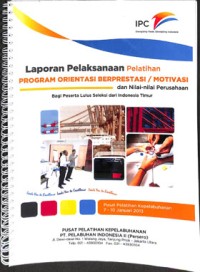 Laporan pelaksanaan pelatihan program orientasi berprestasi / motivasi dan nilai-nilai perusahaan bagi peserta lulus seleksi dari indonesia timur ; 7 -10 Januari 2013