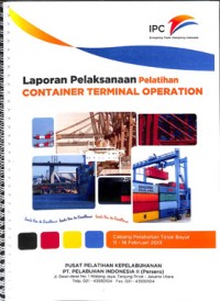 Laporan pelaksanaan pelatihan container terminal operation ; 11 - 16 Februari 2013