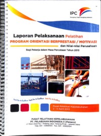 Laporan pelaksanaan pelatihan program orientasi berprestasi / motivasi dan nilai-nilai perusahaan bagi pekerja dalam masa percobaan tahun 2013