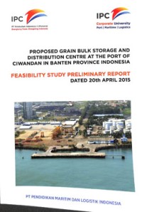 Proposed grain bulk storage and distribution centre at the port of ciwandan in banten province indonesia : feasibility study interim report dated 20th april 2015