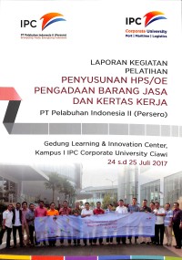 Laporan kegiatan pelatihan penyusunan HPS/OE pengadaaan barang jasa dan kertas kerja : PT Pelabuhan Indonesia II (Persero)