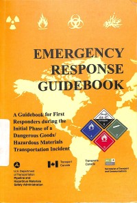 Emergency response guidebook : a guidebook for first responders during the initial phase of a dangerous goods/Hazardous materials transportatios incident