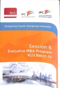 Executive MBA program KLU batch iv : session 6 - 29 Februari - 03 Maret 2016