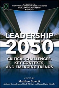 Leadership 2050 Critical Challenges, Key Contexts, and Emeging Trends