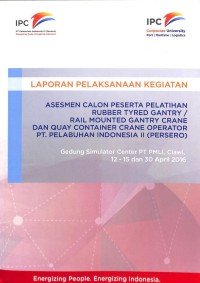 Laporan Pelaksanaan Kegiatan Asesmen Calon Peserta Pelatihan Rubber Tyred Gantry/Rail Mounted Gantry Crane dan Quay Container Crane Operator  PT Pelabuhan Indonesia II (Persero) 12-15 dan 30 April 2016