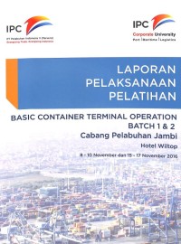 Laporan Pelaksanaan Kegiatan Pelatihan Basic Container Terminal Operation Batch 1 & 2 Cabang Pelabuhan Jambi: Hotel Wiltop, 8-10 November & 15-17 November 2016