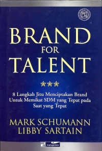 Brand for talent : 8 langkah jitu menciptakan brand untuk memikat SDM yang tepat pada saat yang tepat