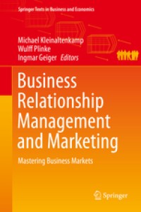 Business relationship management and marketing : mastering business markets