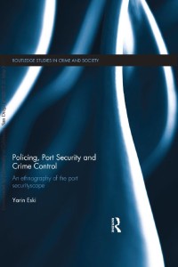 Policing, port security and crime control : an ethnography of the port securityscape
