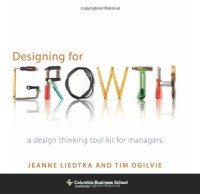 Image of Designing for Growth: A Design Thinking Tool Kit for Managers