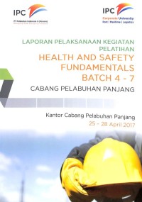 Laporan Pelaksanaan Kegiatan Pelatihan Health And Safety Fundamentals Batch 4 - 7 (25 - 28 April 2017)