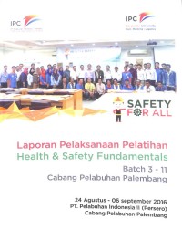 Laporan Pelaksanaan Pelatihan Health & Safety Fundamentals Batch 3 - 11 Cabang Pelabuhan Palembang 24 Agustus - 06 September 2016