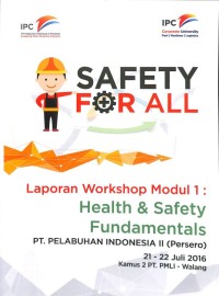 Safety for All: Laporan Workshop Modul 1 Health & Safety Fundamentals PT Pelabuhan Indonesia II (Persero) 21-22 Juli 2016