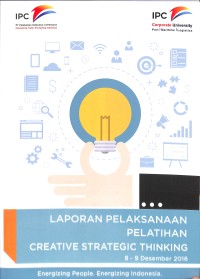 Laporan pelaksanaan pelatihan creative strategic thinking: 8 - 9 Desember 2016