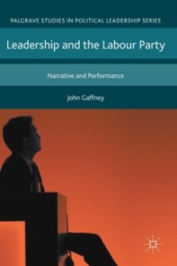 Leadership and the labour party : narrative and peformance