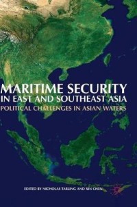 Maritime security in east and southeast asia : political challenges in asian waters