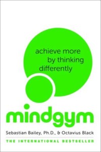 Mind Gym : Achieve More by Thingking Differently