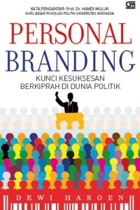Personal Branding : Kunci Kesuksesan Anda Berkiprah di Dunia Politik