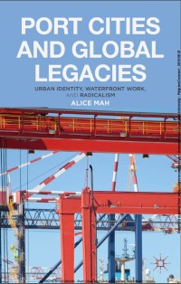 Port Cities and Global Legacies : Urban Identy, Waterfront work, and Radicalism