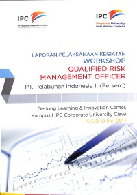 Laporan pelaksaan kegiatan workshop qualified risk management officer PT Pelabuhan Indonesia II (Persero) : Gedung Learning & Innovation Center, kampus 1 IPC Corporate University Ciawi 15-18 Mei 2017