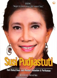 Susi Pudjiastuti : dari bakul ikan jadi menteri kelautan dan perikanan