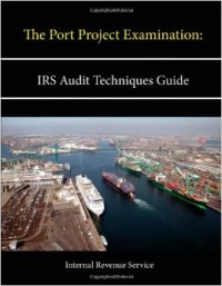 The port project examination : IRS audit techniques guide