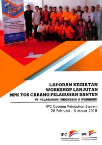 Laporan Kegiatan Workshop Lanjutan NPK TOS Cabang Pelabuhan Banten PT Pelabuhan Indonesia II (Persero): IPC Cabang Pelabuhan Banten, 28 Februari - 8 Maret 2018