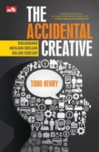 The accidental creative : bagaimana menjadi brilian dalam sekejap