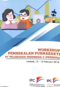 Workshop Pembekalan Purnabakti PT Pelabuhan Indonesia (Persero): Lombok, 12-15 Februari 2018