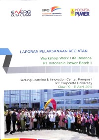 Laporan pelaksaan kegiatan workshop work life balance PT Indonesia Power Batch 1 : Gedung Learning & Innovation Center, Kampus IPC Corporate University Ciawi 10-11 2017