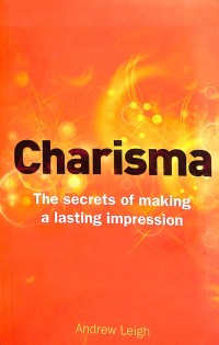 Charisma : the secrets of making a lasting impression