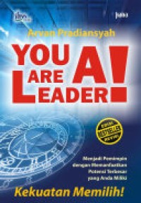 You Are A Leader : Menjadi Pemimpin Dengan Memanfaatkan Potensi Terbesar Yang Anda Miliki: Kekuatan Memilih!