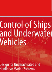 Control of ships and underwater vehicles: design for underactuated and nonlinear marine systems