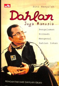 Dahlan juga manusia : pengalaman pribadi mengenal Dahlan Iskan