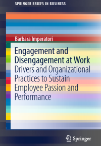 Engagement and disengagement at work : drivers and organizational practices to sustain employee passion and performance