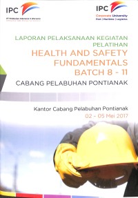 Laporan pelaksaan kegiatan health and safety fundamentals Batch 8-11 : Cabang Pelabuhan Pontianak Kantor Kabang Pelabuhan Pontianak 02-05 Mei 2017